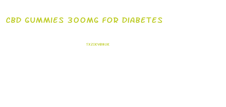 Cbd Gummies 300mg For Diabetes