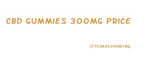 Cbd Gummies 300mg Price