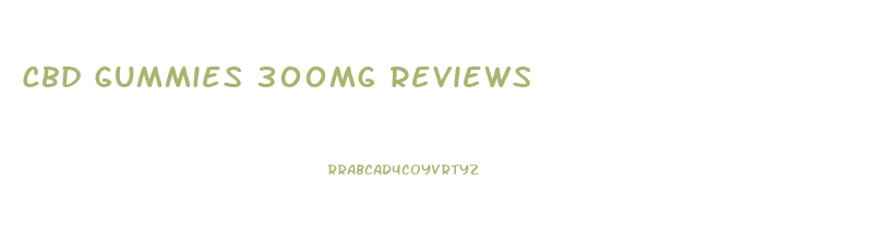 Cbd Gummies 300mg Reviews
