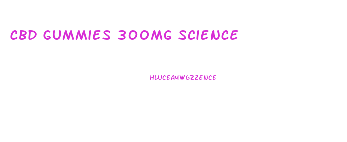 Cbd Gummies 300mg Science