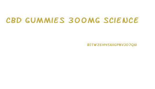Cbd Gummies 300mg Science