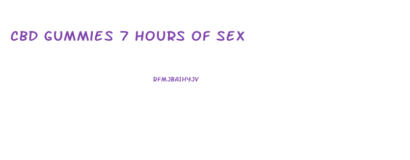 Cbd Gummies 7 Hours Of Sex