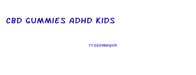 Cbd Gummies Adhd Kids