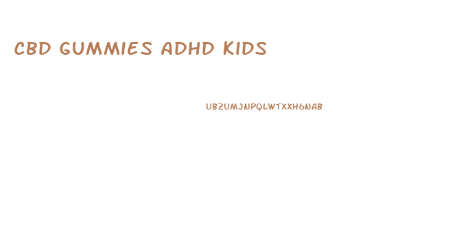 Cbd Gummies Adhd Kids