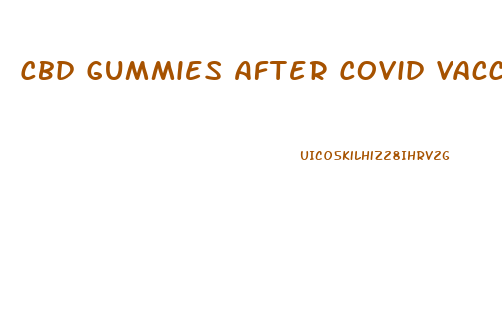 Cbd Gummies After Covid Vaccine