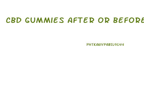 Cbd Gummies After Or Before Eating