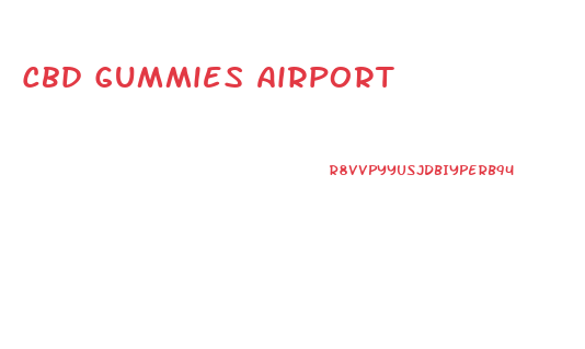 Cbd Gummies Airport