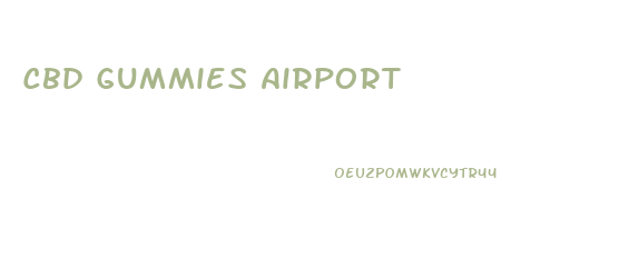 Cbd Gummies Airport