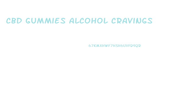 Cbd Gummies Alcohol Cravings