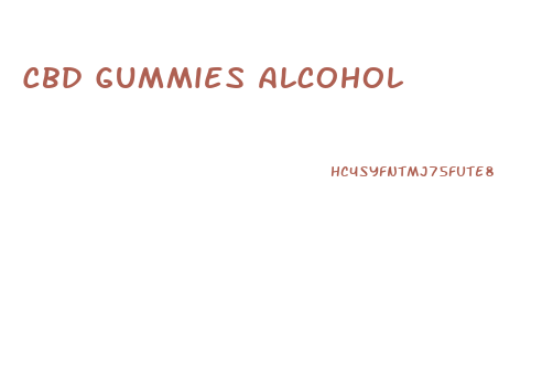 Cbd Gummies Alcohol