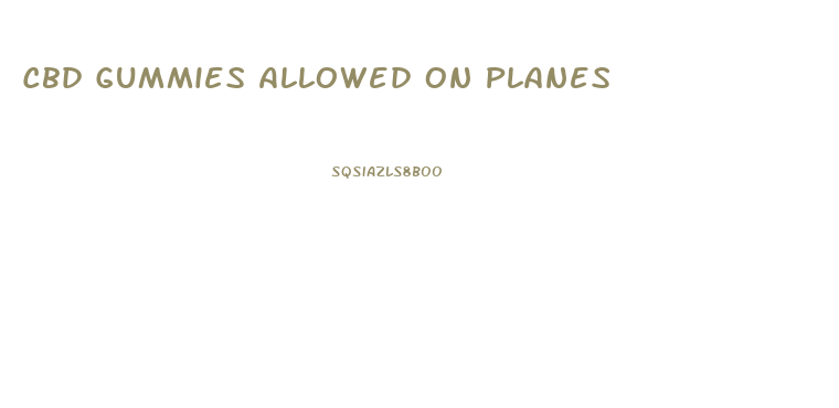 Cbd Gummies Allowed On Planes