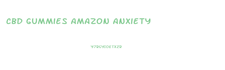 Cbd Gummies Amazon Anxiety