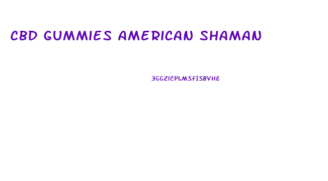 Cbd Gummies American Shaman