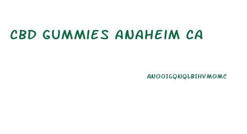 Cbd Gummies Anaheim Ca