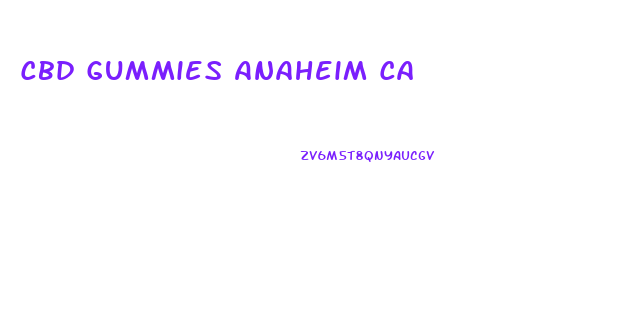 Cbd Gummies Anaheim Ca