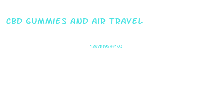 Cbd Gummies And Air Travel