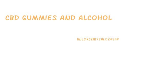 Cbd Gummies And Alcohol