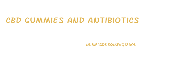 Cbd Gummies And Antibiotics