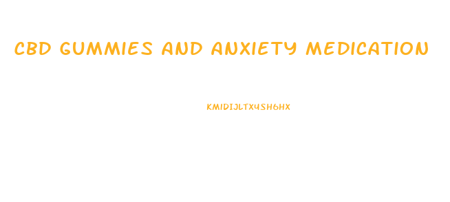 Cbd Gummies And Anxiety Medication