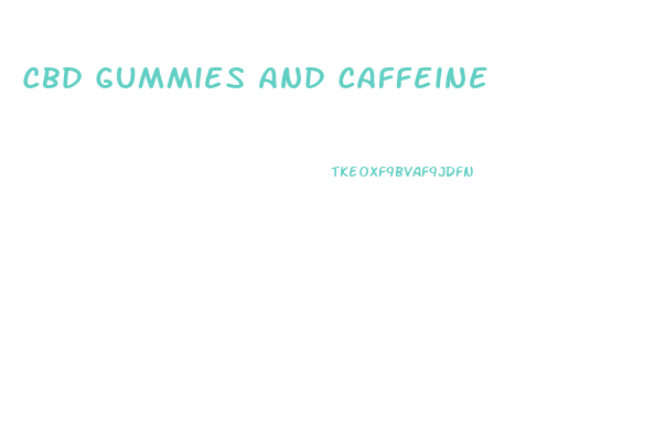 Cbd Gummies And Caffeine