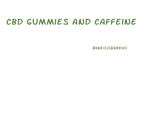 Cbd Gummies And Caffeine