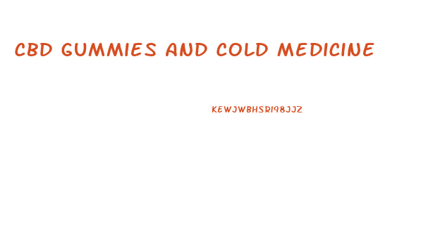 Cbd Gummies And Cold Medicine