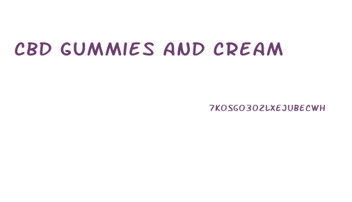 Cbd Gummies And Cream