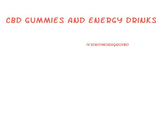 Cbd Gummies And Energy Drinks