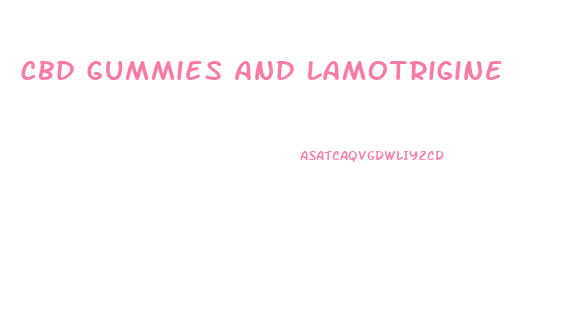 Cbd Gummies And Lamotrigine