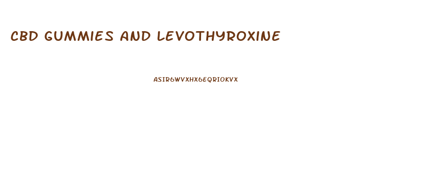 Cbd Gummies And Levothyroxine