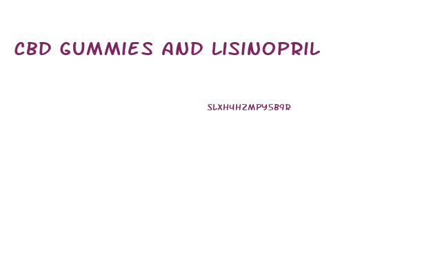 Cbd Gummies And Lisinopril