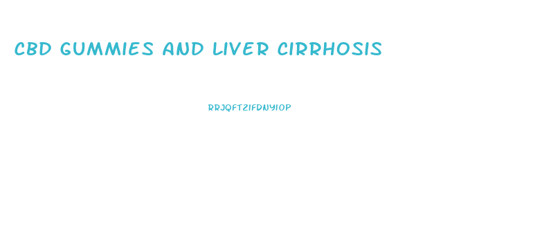 Cbd Gummies And Liver Cirrhosis