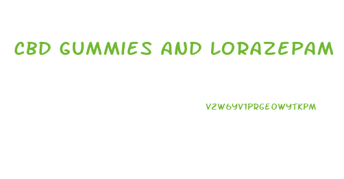 Cbd Gummies And Lorazepam