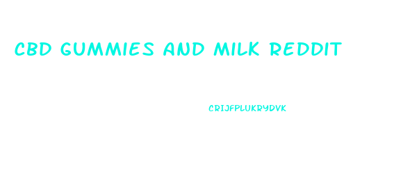 Cbd Gummies And Milk Reddit
