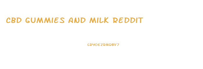 Cbd Gummies And Milk Reddit