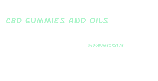 Cbd Gummies And Oils