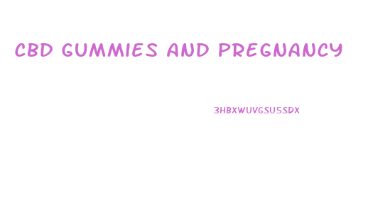Cbd Gummies And Pregnancy
