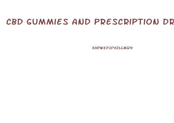 Cbd Gummies And Prescription Drugs