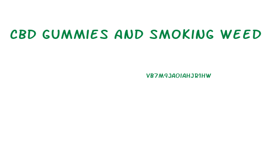 Cbd Gummies And Smoking Weed