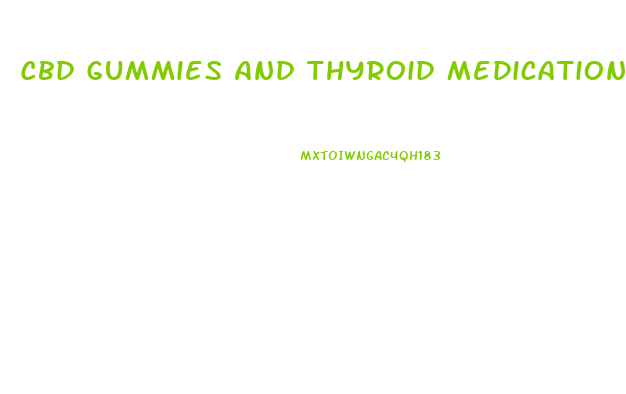 Cbd Gummies And Thyroid Medication