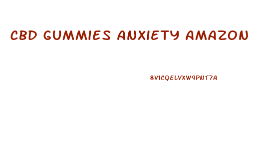 Cbd Gummies Anxiety Amazon