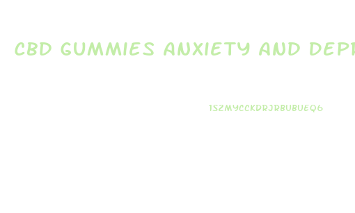 Cbd Gummies Anxiety And Depression