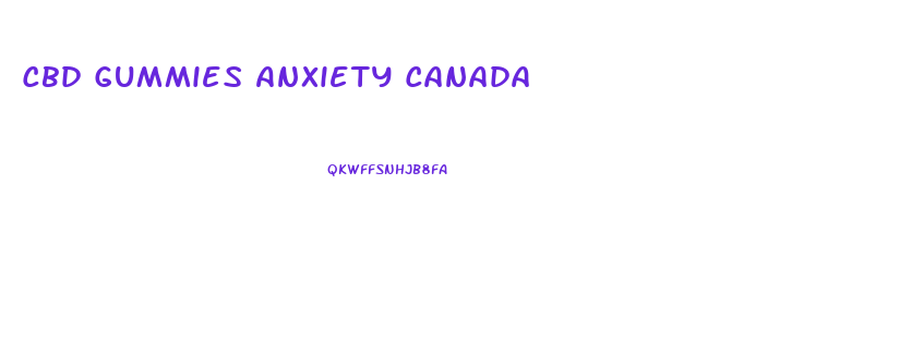 Cbd Gummies Anxiety Canada