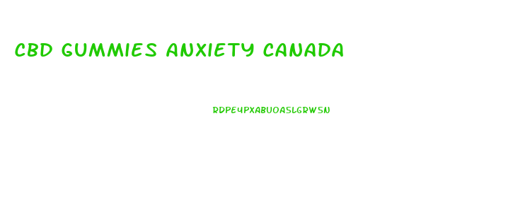 Cbd Gummies Anxiety Canada