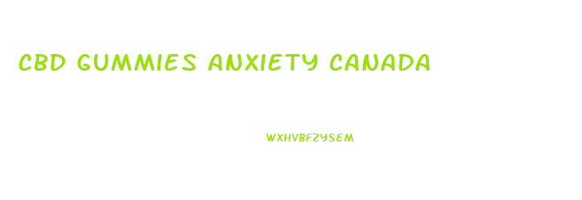 Cbd Gummies Anxiety Canada
