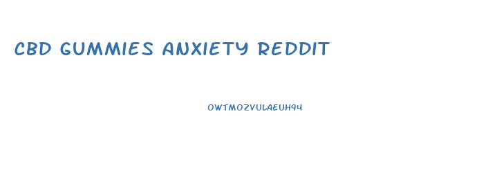 Cbd Gummies Anxiety Reddit