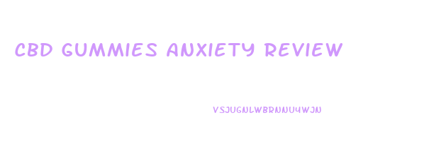Cbd Gummies Anxiety Review