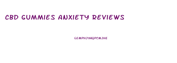 Cbd Gummies Anxiety Reviews