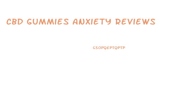 Cbd Gummies Anxiety Reviews