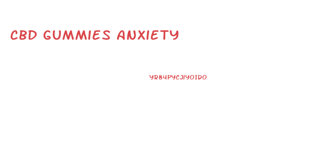 Cbd Gummies Anxiety
